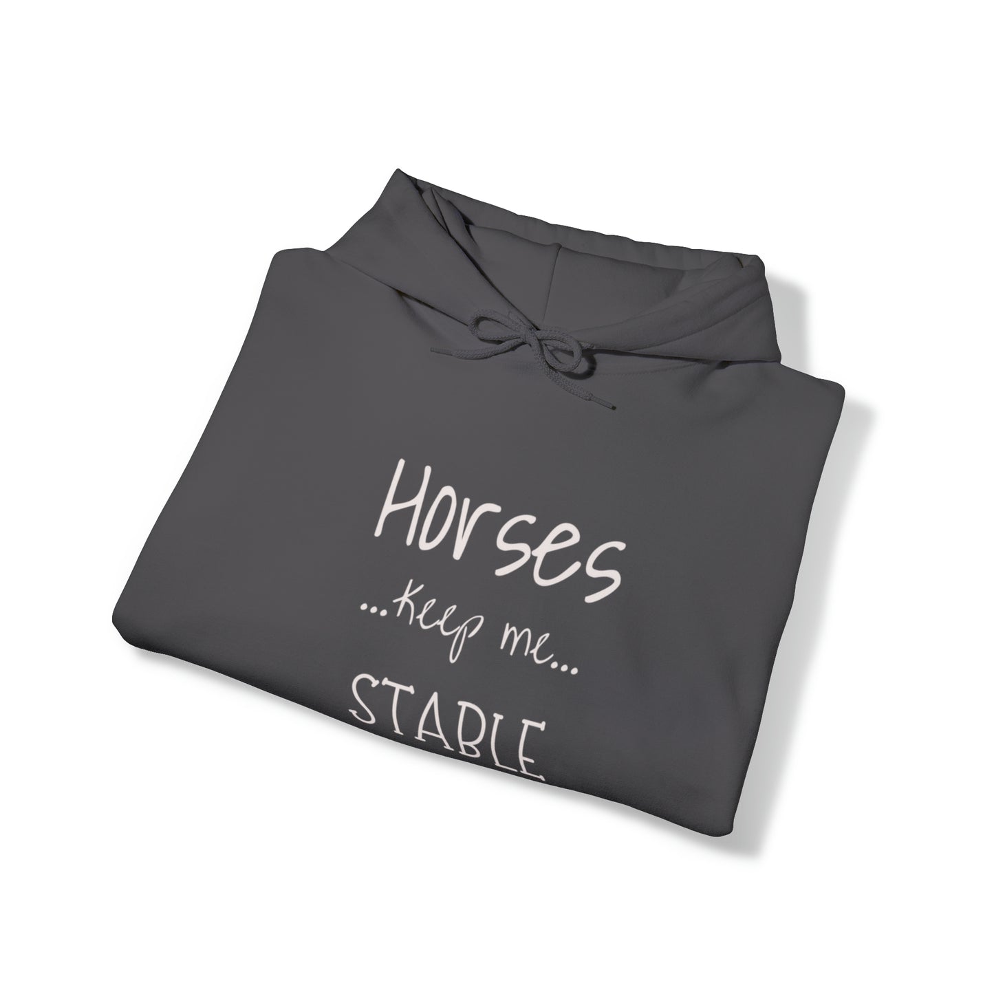 Horses Keep Me Stable. Unisex Heavy Blend™ Hooded Sweatshirt