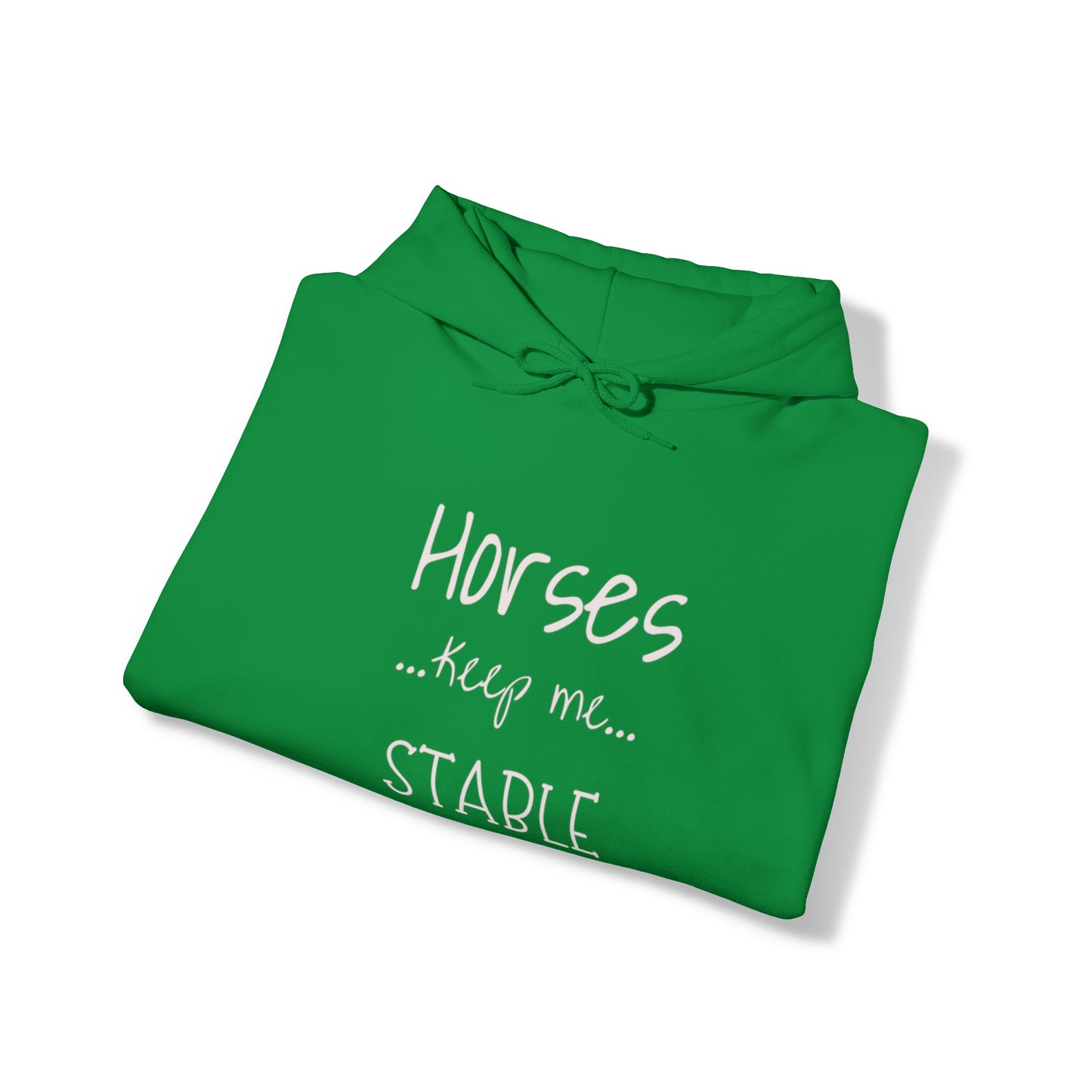 Horses Keep Me Stable. Unisex Heavy Blend™ Hooded Sweatshirt